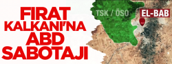 Fırat Kalkanı'na ABD sabotajı!..