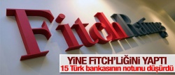 Fitch 15 Türk bankasının kredi notlarını düşürdü
