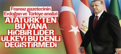 ''Atatürk'ten bu yana hiçbir Türk lider ülkeyi bu denli derinlemesine değiştiremedi''