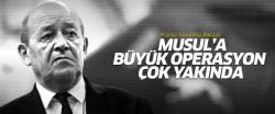 Fransa Savunma Bakanı: Musul'a büyük operasyon çok yakında..