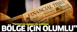 FT, Türkiye'nin değişen dış politikasını yazdı..