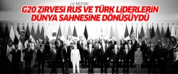 'G20 zirvesi Rus ve Türk liderlerin dünya sahnesine dönüşüydü'