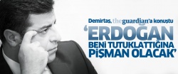Demirtaş: Erdoğan beni tutuklattığına pişman olacak