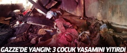 Gazze’de yangın: 3 çocuk hayatını kaybetti