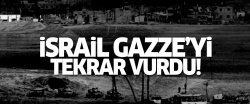 İsrail, Gazze'yi yine vurdu..