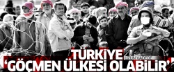 'Türkiye uzun vadede bir göçmen ülkesi haline gelebilir'