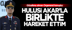 Darbe girişiminin 1 numarası: Hulusi Akar'la hareket ettim