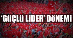 ‘Güçlü lider’ dönemi..