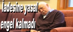 Gülen'in iadesine yasal engel kalmadı..