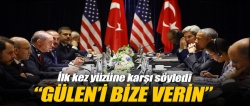 Obama'nın gözlerinin içine baktı ve: "Gülen'i bize geri verin" dedi.