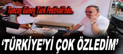 Tuncay Güney: ‘’Türkiye’yi çok özledim’’