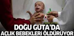 Doğu Guta'da açlık bebekleri öldürüyor!..