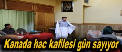 Kanada hac kafilesi gün sayıyor..