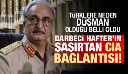 Hafter'in Türkiye düşmanlığı belgelendi