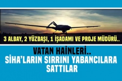 Vatan haini subay ve çalışanlar SİHA'ların sırrını yabancılara satmış