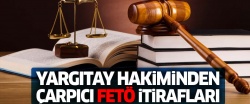 Danıştay hakiminden çarpıcı 'FETÖ' itirafları!..