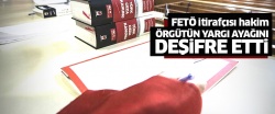 FETÖ itirafçısı hakim örgütün yargı ayağını anlattı