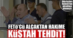 FETÖ’cü alçaktan hakime küstah tehdit!..