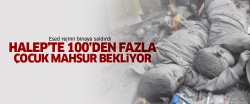 Halep'te 100 çocuk saldırılan binada mahsur!..
