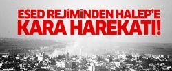 Esad rejimi Halep'e kara harekatı başlattı