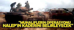 'Muhaliflerin operasyonu Halep'in kaderini belirleyecek'