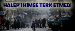 Halep'i kimse terk etmedi..