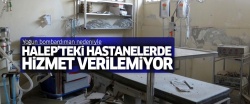Halep'teki hastanelerde hizmet durdu!..