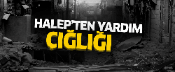 Halep'ten yardım çığlığı!..