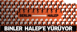 Binler Halep'e yürüyor!..