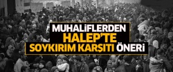 Muhaliflerden Halep'te soykırım karşıtı öneri..