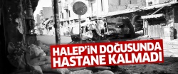 Halep'in doğusunda hastane kalmadı!..
