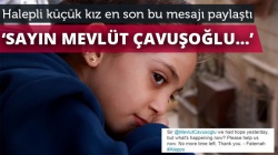 Halepli küçük kızdan Çavuşoğlu'na yardım çağrısı!..