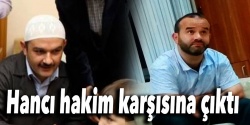 Hancı hakim karşısına çıktı!..
