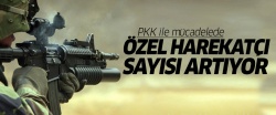 PKK ile mücadelede özel harekatçı sayısı artıyor