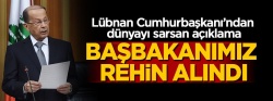 Lübnan Cumhurbaşkanı açıkladı: Başbakanımız rehin alındı