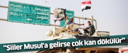 ''Şiiler Musul'a gelirse çok kan dökülür''