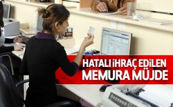 Hatalı ihrac edilen memurlara müjde!..