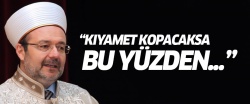 Görmez: Kıyamet kopacaksa bu yüzden kopacak!