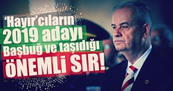 'Hayır'cıların 2019 adayı Başbuğ ve taşıdığı kritik sır!