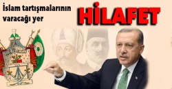 İslam tartışmalarının varacağı yer: HİLAFET