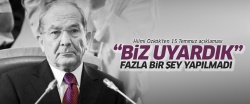 Hilmi Özkök'ten 15 Temmuz açıklaması: 'Biz uyardık'