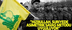 'Hizbullah, Suriyede asimetrik savaş metodu uyguluyor'