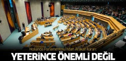 Hollanda Parlamentosu'ndan utanç kararı!..