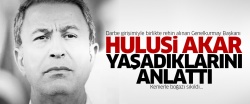 Hulusi Akar, yaşadıklarını anlattı..