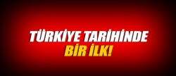 Türkiye tarihinde bir ilk!