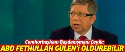 ''ABD, Gülen'i öldürebilir!..''