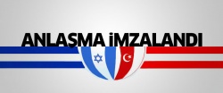 Türkiye - İsrail anlaşması imzalandı
