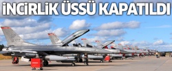 İncirlik Üssü kapatıldı