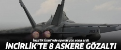 İncirlik Üssü'nde 8 asker gözaltında!..