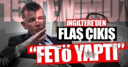 İngiliz büyükelçi: 15 Temmuz'u FETÖ'nün yaptığını biliyoruz